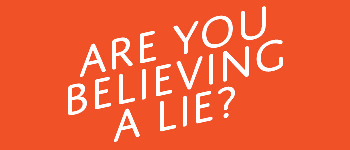 Are You Believing a Lie?