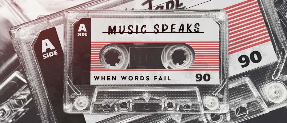Music Speaks When Words Fail